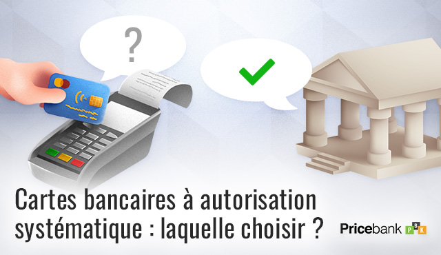 Cartes à autorisation systématique : laquelle choisir ?